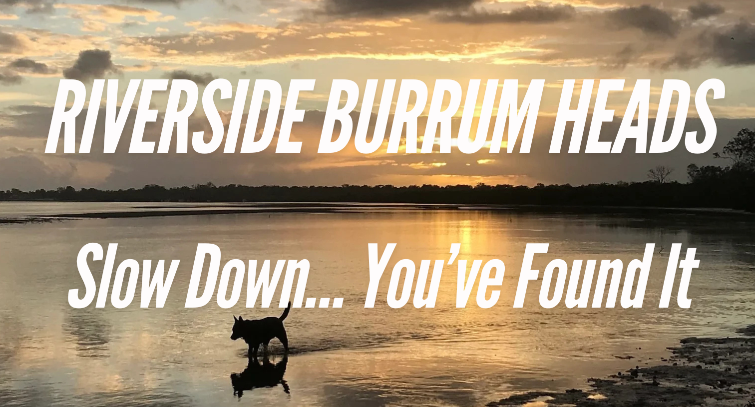 riverside burrum heads, slow down... you've found it